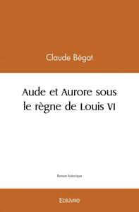 Aude et aurore sous le règne de louis vi