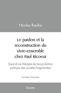 Le pardon et la reconstruction du vivre ensemble chez paul ricoeur