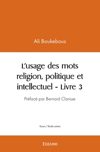 L'usage des mots religion, politique et intellectuel - Tome 3