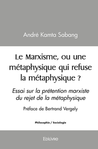 Le Marxisme, ou une métaphysique qui refuse la métaphysique ?