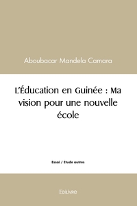L'Éducation en Guinée : Ma vision pour une nouvelle école