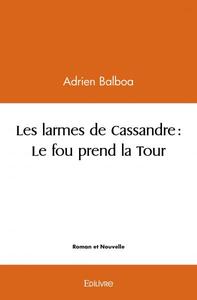 LES LARMES DE CASSANDRE : LE FOU PREND LA TOUR