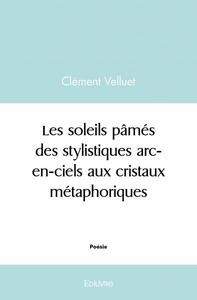 Les soleils pâmés, des stylistiques arc en ciels aux cristaux métaphoriques