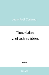 Théo-folies ...et autres idées