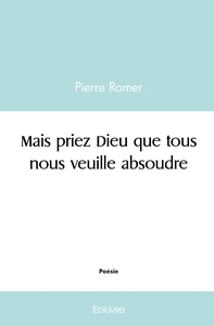 Mais priez Dieu que tous nous veuille absoudre