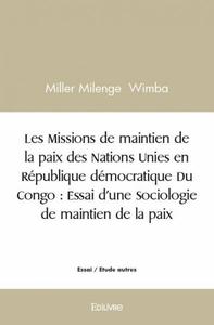 Les missions de maintien de la paix des nations unies en république démocratique du congo : essai d’une sociologie de maintien de la paix
