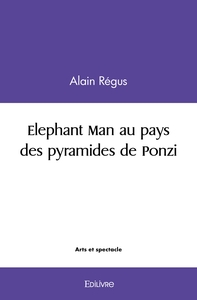 Elephant Man au pays des pyramides de Ponzi