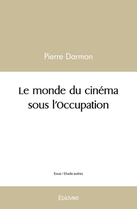 Le monde du cinéma sous l'Occupation