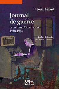 JOURNAL DE GUERRE - LYON SOUS L'OCCUPATION, 1940-1944