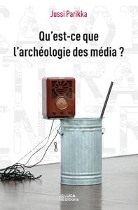 QU'EST-CE QUE L'ARCHEOLOGIE DES MEDIA ?