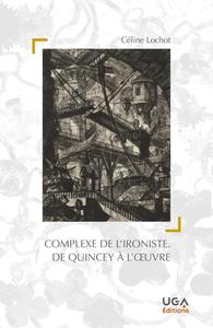 Le complexe de l'ironiste. De Quincey à l'oeuvre