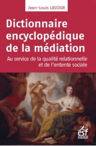 DICTIONNAIRE ENCYCLOPEDIQUE DE LA MEDIATION - MEDIATION PROFESSIONNELLE - INGENIERIE RELATIONNELLE