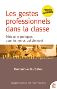 LES GESTES PROFESSIONNELS DANS LA CLASSE - ETHIQUE ET PRATIQUES POUR LES TEMPS QUI VIENNENT