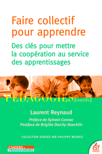 FAIRE COLLECTIF POUR APPRENDRE - DES CLES POUR METTRE LA COOPERATION AU SERVICE DES APPRENTISSAGES