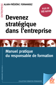 DEVENEZ STRATEGIQUE DANS L'ENTREPRISE - MANUEL PRATIQUE DU RESPONSABLE FORMATION