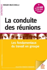 LA CONDUITE DES REUNIONS - LES FONDAMENTAUX DU TRAVAIL EN GROUPE