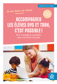 ACCOMPAGNER LES ELEVES DYS ET TDAH, C'EST POSSIBLE - MON COMPAGNON QUOTIDIEN POUR UNE ECOLE INCLUSIV