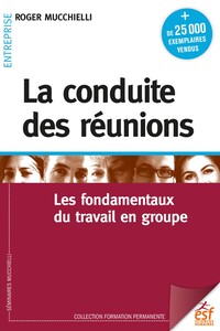 LA CONDUITE DES REUNIONS - LES FONDAMENTAUX DU TRAVAIL EN GROUPE