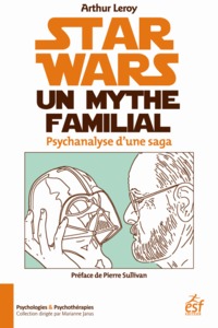 Star wars, un mythe familial.  Psychanalyse d'une saga