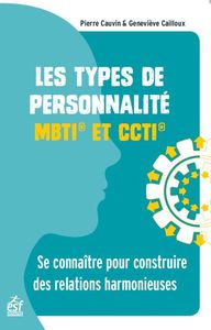 LES TYPES DE PERSONNALITE - MBTI ET CCTI - SE CONNAITRE POUR CONSTRUIRE DES RELATIONS HARMONIEUSES