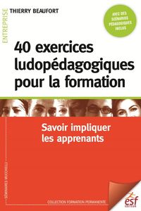 40 EXERCICES LUDOPEDAGOGIQUES POUR LA FORMATION - SAVOIR IMPLIQUER LES APPRENANTS