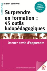 SURPRENDRE EN FORMATION : 45 OUTILS LUDOPEDAGOGIQUES - DONNER ENVIE D'APPRENDRE