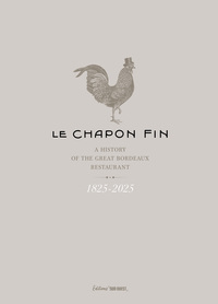LE CHAPON FIN - 1825-1925 A HISTORY OF THE GREAT BORDEAUX RESTAURANT - VERSION ANGLAISE