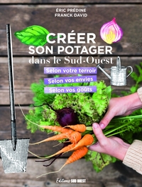 CREER SON POTAGER DANS LE SUD-OUEST - SELON SON TERROIR, SELON SES ENVIES, SELON SES GOUTS