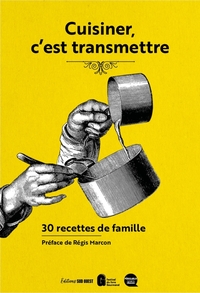 CUISINER, C'EST TRANSMETTRE - 30 RECETTES DE FAMILLE