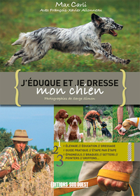 J'EDUQUE ET JE DRESSE MON CHIEN