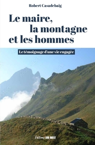 Le maire, la montagne et les hommes. Le témoignage d une vie engagée