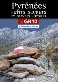 PYRENEES, PETITS SECRETS ET GRANDES HISTOIRES DU GR10