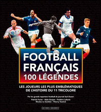 LES 100 LEGENDES DU FOOTBALL FRANCAIS