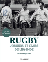 RUGBY. JOUEURS ET CLUBS DE LEGENDE