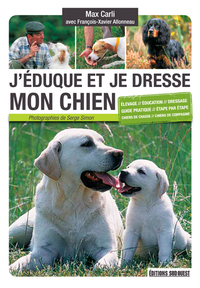 J'EDUQUE ET JE DRESSE MON CHIEN