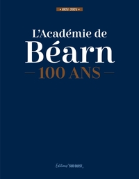 ACADEMIE DU BEARN. 100 ANS. 1924-2024