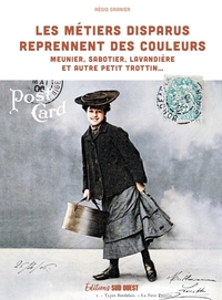 LES METIERS DISPARUS REPRENNENT DES COULEURS. MEUNIER, SABOTIER, LAVANDIERE ET AUTRE PETIT TROTTIN