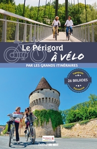 LE PERIGORD A VELO - 26 BALADES POUR TOUS