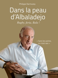 DANS LA PEAU D'ALBALADEJO - RUGBY, FERIA, BALA !