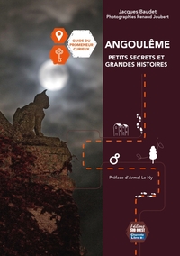 Angoulême Petits secrets et grandes histoires. Guide du promeneur curieux