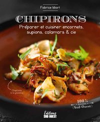 CHIPIRONS - PREPARER ET CUISINER ENCORNETS, SUPIONS, CALAMARS & CIE