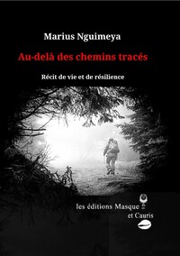 AU-DELA DES CHEMINS TRACES - RECIT DE VIE ET DE RESILIENCE