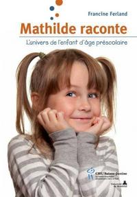 MATHILDE RACONTE : L'UNIVERS DE L'ENFANT D'AGE PRESCOLAIRE