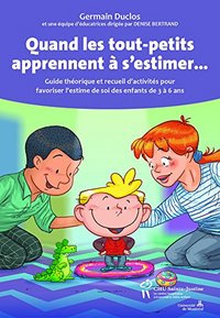 QUAND LES TOUT-PETITS APPRENNENT A S'ESTIMER - GUIDE THEORIQUE ET RECUEIL D'ACTIVITES POUR FAVORISER