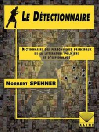 LE DETECTIONNAIRE - DICTIONNAIRE DES PERSONNAGES PRINCIPAUX DE LA LITTERATURE POLICIERE ET D'ESPIONN