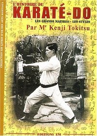 L'HISTOIRE DU KARATE-DO - LES GRANDS MAITRES - LES STYLES