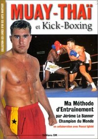 Muay-Thai et kick-boxing - ma méthode d'entraînement