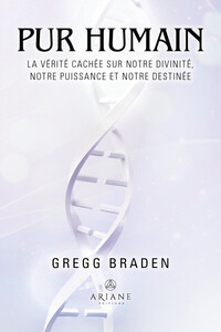 Pur humain - La vérité cachée sur notre divinité, notre puissance et notre destinée