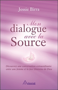 MON DIALOGUE AVEC LA SOURCE - DECOUVREZ UNE CONVERSATION EXTRAORDINAIRE ENTRE UNE FEMME ET LA FACE F