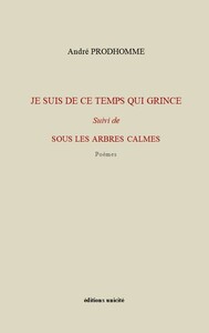 JE SUIS DE CE TEMPS QUI GRINCE - POEMES